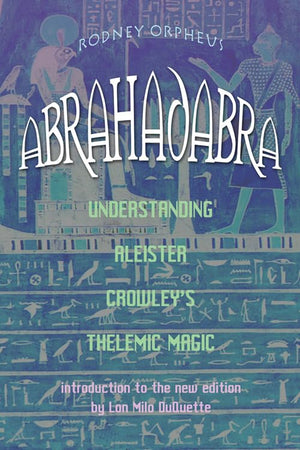 Abrahadabra: Understanding Aleister Crowley's Thelemic Magic,Used