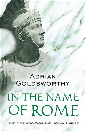 In The Name Of Rome: The Men Who Won The Roman Empire (Phoenix Press),New