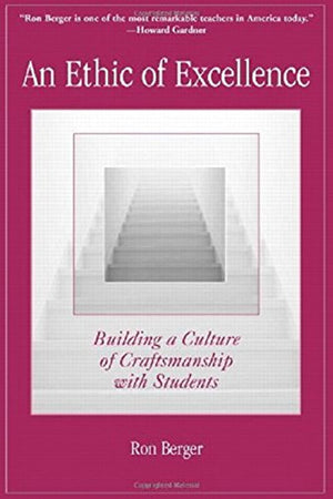 An Ethic of Excellence: Building a Culture of Craftsmanship with Students,New