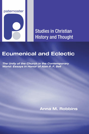 Ecumenical And Eclectic: The Unity Of The Church In The Contemporary World: Essays In Honor Of Alan P. F. Sell (Studies In Chris,Used