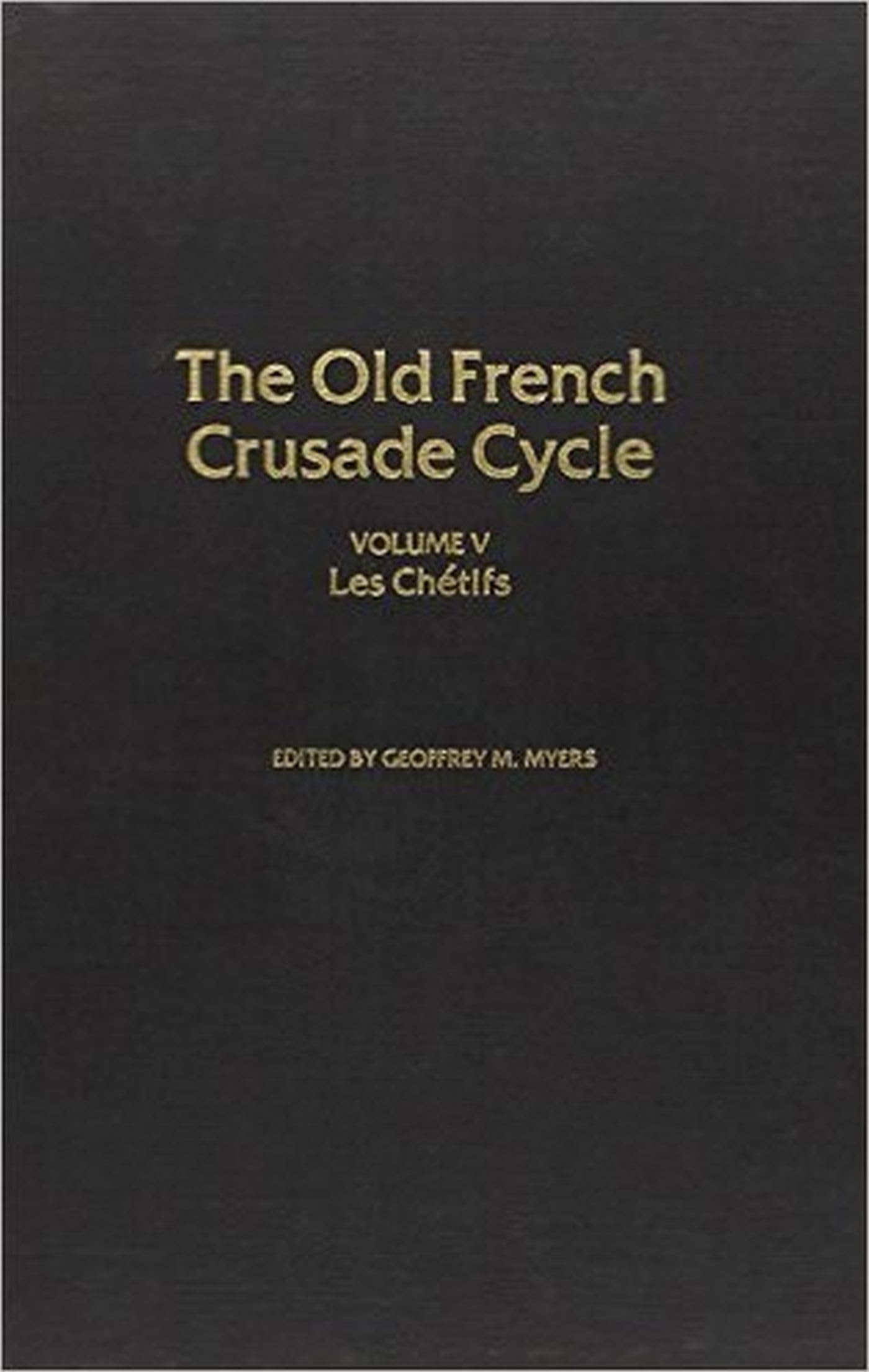 Les Chetifs: Volume 5 Of The Old French Crusade Cycle (Volume 5),Used