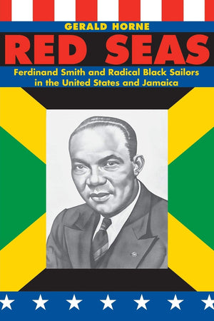 Red Seas: Ferdinand Smith And Radical Black Sailors In The United States And Jamaica,Used