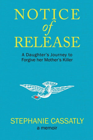 Notice of Release: A Daughter's Journey to Forgive her Mother's Killer,New