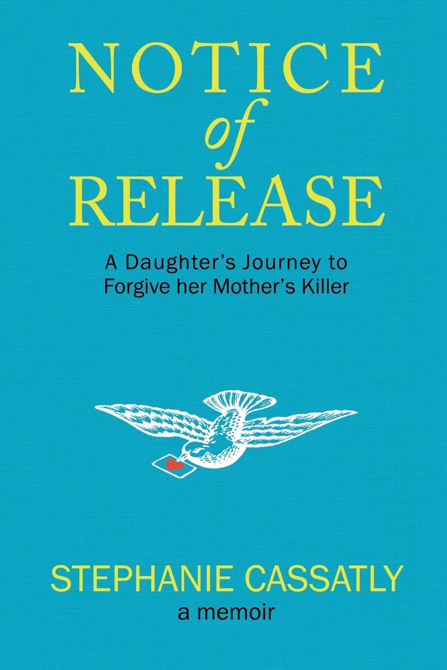 Notice of Release: A Daughter's Journey to Forgive her Mother's Killer,New