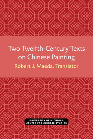 Two TwelfthCentury Texts on Chinese Painting (Michigan Monographs In Chinese Studies),Used