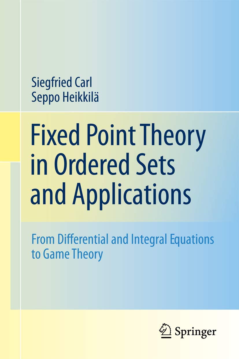 Fixed Point Theory in Ordered Sets and Applications: From Differential and Integral Equations to Game Theory,Used