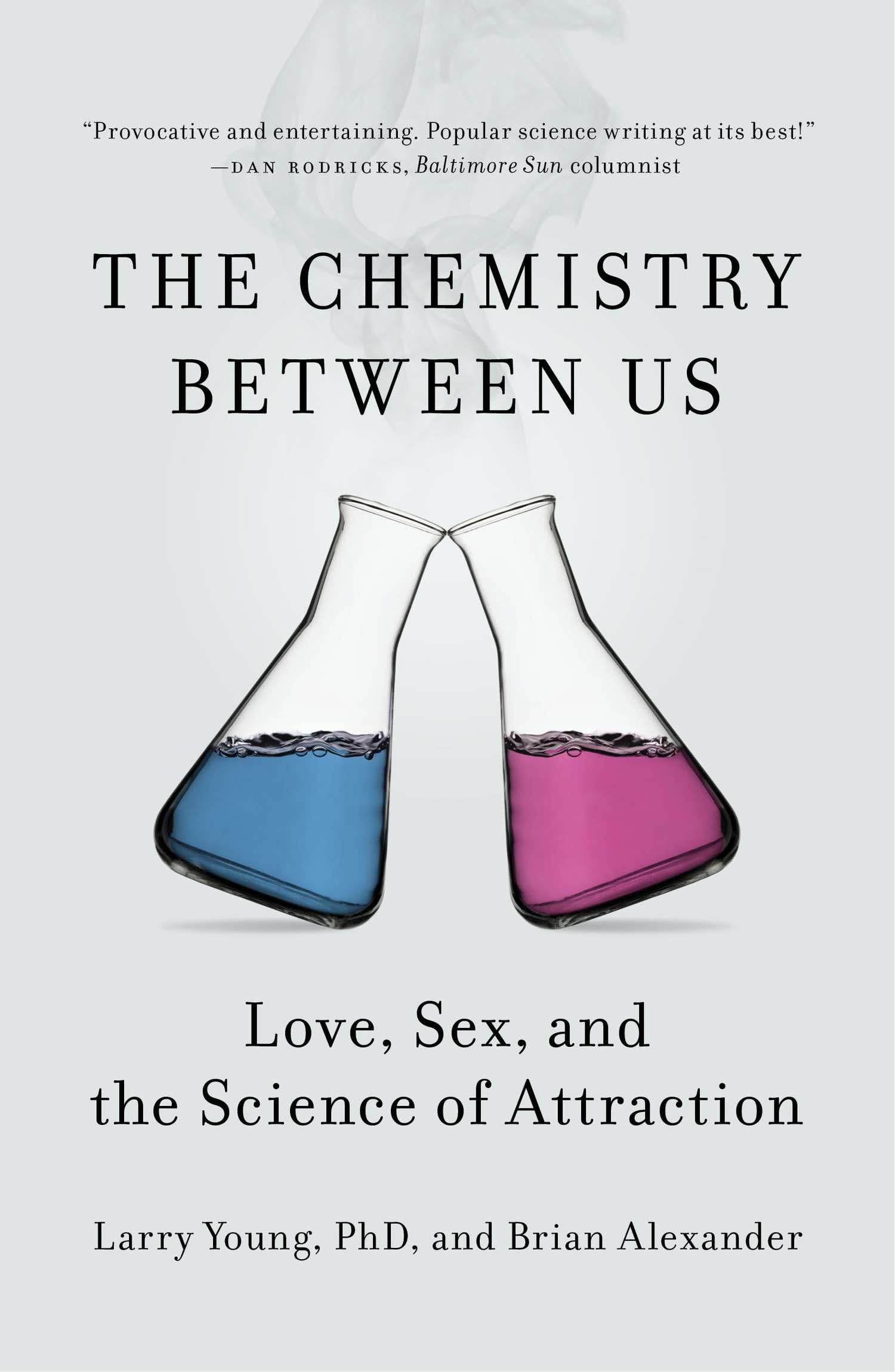 The Chemistry Between Us: Love, Sex, And The Science Of Attraction