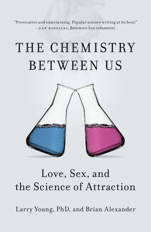 The Chemistry Between Us: Love, Sex, And The Science Of Attraction
