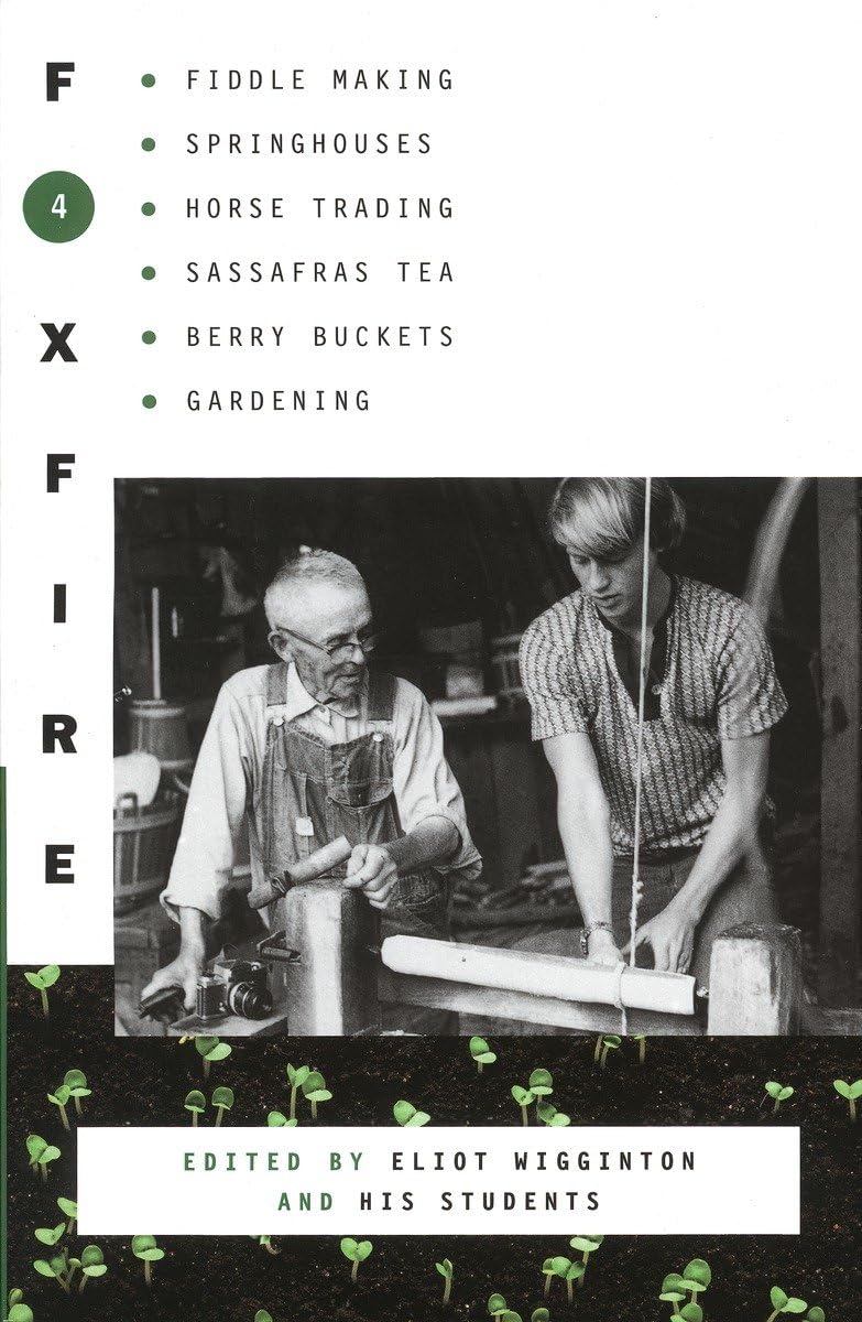 Foxfire 4: Fiddle Making, Spring Houses, Horse Trading, Sassafras Tea, Berry Buckets, Gardening (Foxfire Series),Used