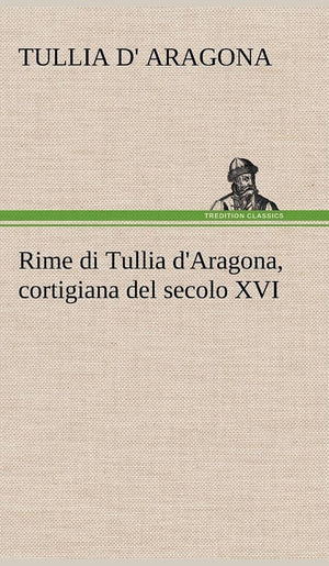 Rime di Tullia d'Aragona, cortigiana del secolo XVI (German Edition),Used