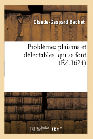 Problmes Plaisans Et Dlectables, Qui Se Font (D.1624) (Sciences) (French Edition),New