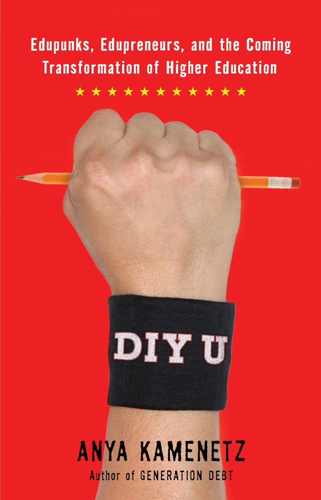 DIY U: Edupunks, Edupreneurs, and the Coming Transformation of Higher Education,Used