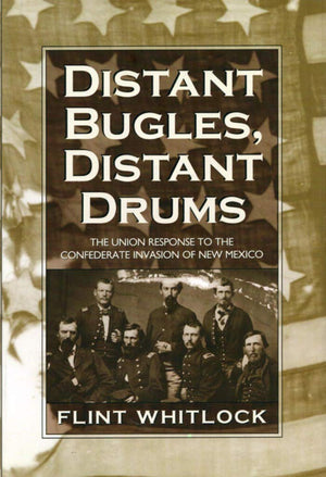 Distant Bugles, Distant Drums: The Union Response to the Confederate Invasion of New Mexico,Used