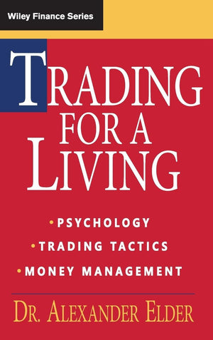 Trading For A Living: Psychology, Trading Tactics, Money Management