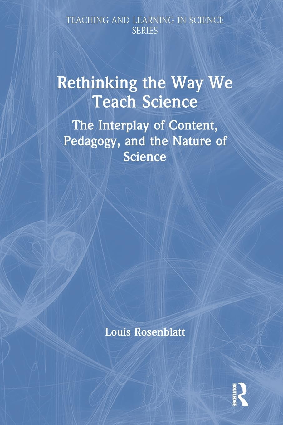 Rethinking the Way We Teach Science: The Interplay of Content, Pedagogy, and the Nature of Science (Teaching and Learning in Sci,Used
