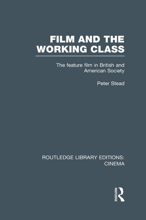 Film and the Working Class: The Feature Film in British and American Society,Used