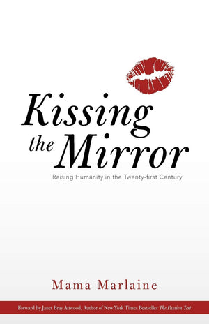 Kissing The Mirror: Raising Humanity In The Twentyfirst Century.,New