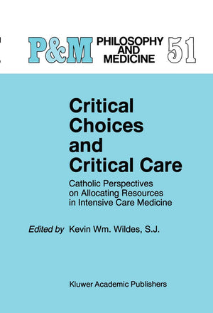 Critical Choices and Critical Care  Catholic Perspectives on Allocating Resources in Intensive,Used