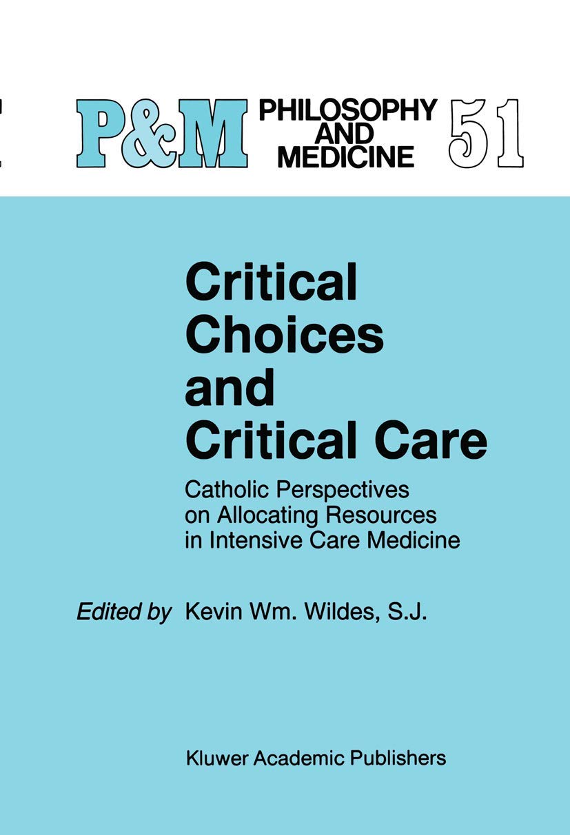 Critical Choices and Critical Care  Catholic Perspectives on Allocating Resources in Intensive,Used