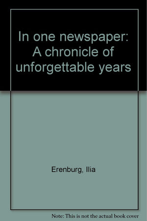 In One Newspaper: A Chronicle Of Unforgettable Years-used