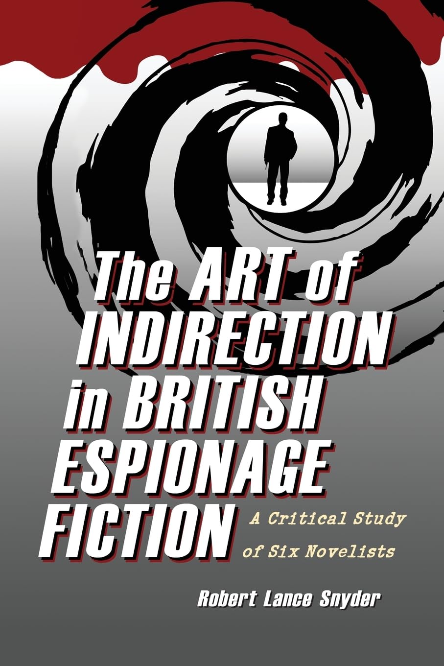 The Art Of Indirection In British Espionage Fiction: A Critical Study Of Six Novelists,Used