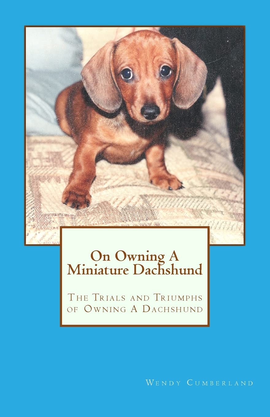 On Owning A Miniature Dachshund: The Trials And Triumphs Of Owning A Dachshund,Used