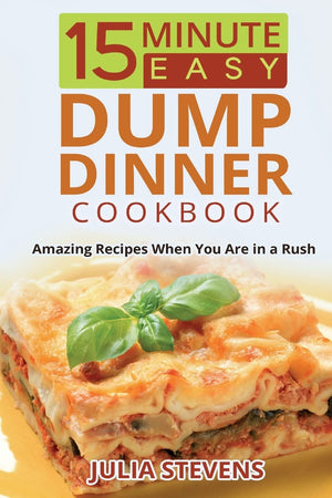 15 Minute Easy Dump Dinner Cookbook: Amazing Recipes When You Are in a Rush,Used