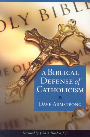 A Biblical Defense of Catholicism,New