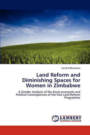 Land Reform and Diminishing Spaces for Women in Zimbabwe: A Gender Analysis of the Socioeconomic and Political Consequences of ,Used