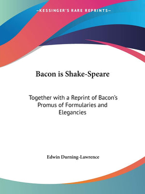 Bacon is ShakeSpeare: Together with a Reprint of Bacon's Promus of Formularies and Elegancies,Used