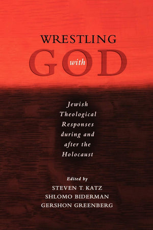 Wrestling With God: Jewish Theological Responses During And After The Holocaust,Used