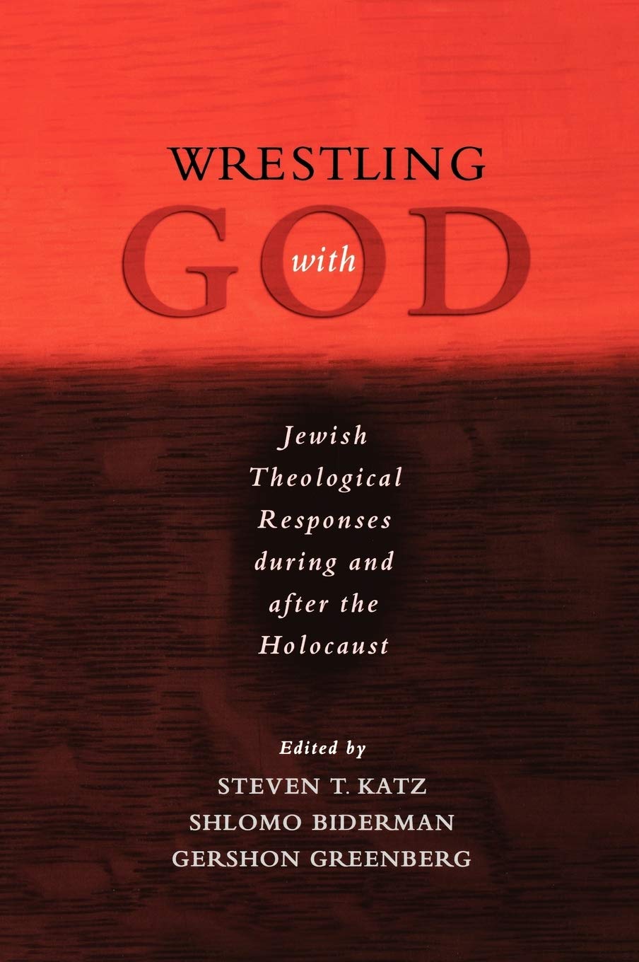 Wrestling With God: Jewish Theological Responses During And After The Holocaust,Used