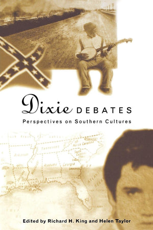 Dixie Debates: Perspectives On Southern Cultures,New