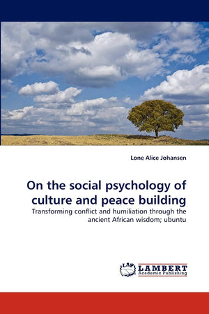 On the social psychology of culture and peace building: Transforming conflict and humiliation through the ancient African wisdom,Used