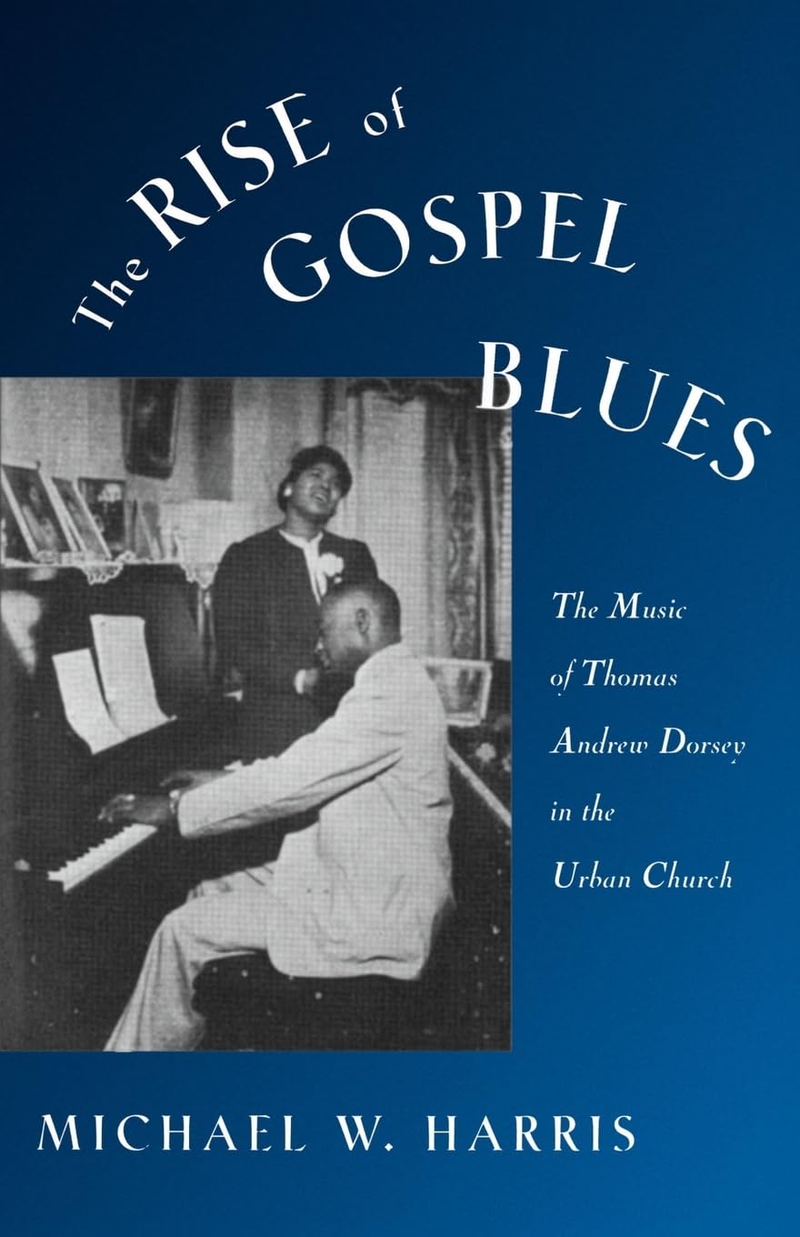 The Rise of Gospel Blues: The Music of Thomas Andrew Dorsey in the Urban Church,New