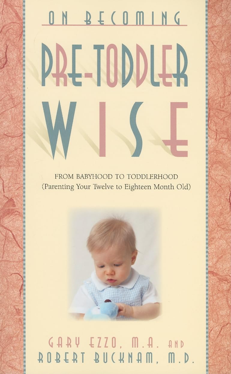 On Becoming Pretoddlerwise: From Babyhood to Toddlerhood (Parenting Your 12 to 18 Month Old)
