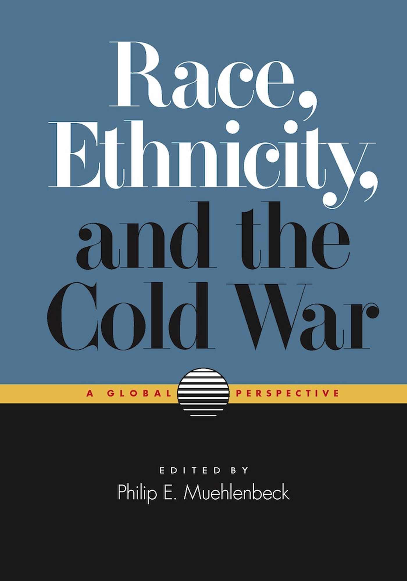 Race, Ethnicity, And The Cold War: A Global Perspective