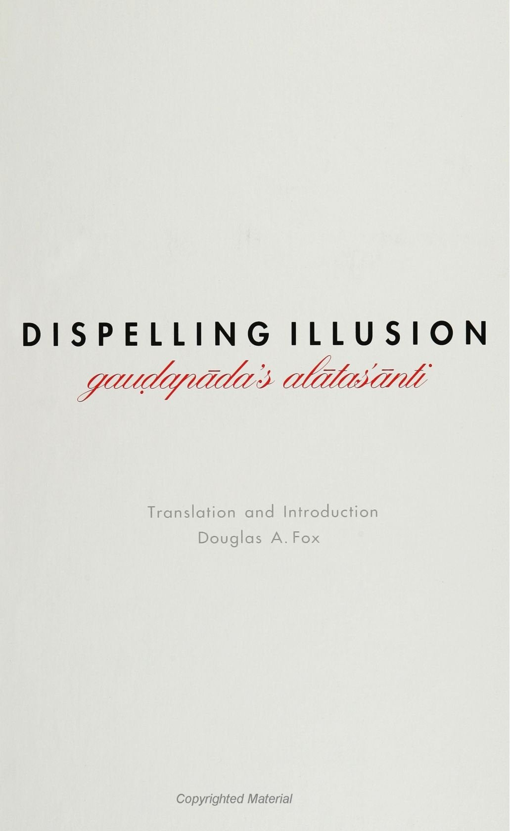 Dispelling Illusion: Gaudapada's Alatasanti (SUNY Series in Religious Studies),Used