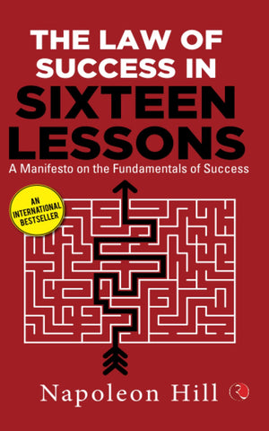 The Law Of Success In Sixteen Lessons: A Manifesto On The Fundamentals Of Success