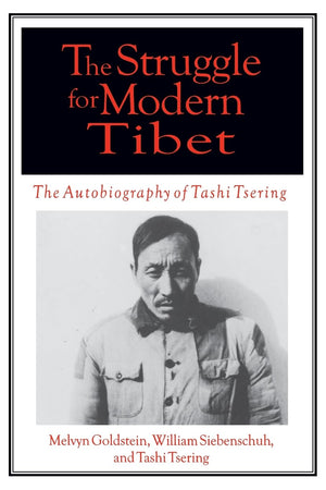 The Struggle For Modern Tibet: The Autobiography Of Tashi Tsering: The Autobiography Of Tashi Tsering