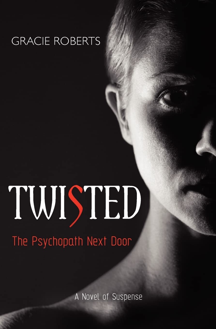 Twisted  The Psychopath Next Door: A Novel Of Suspense,Used