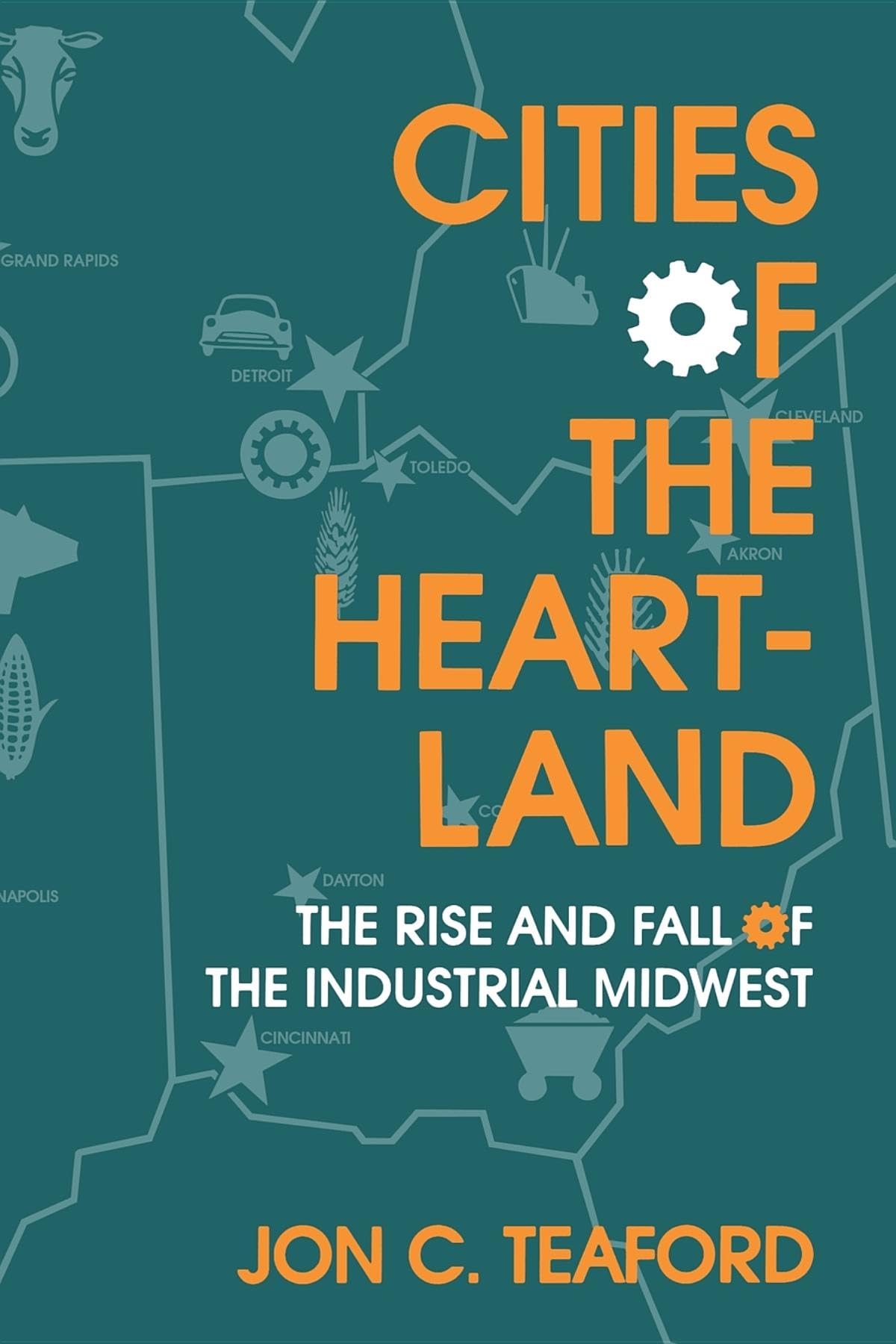 Cities of the Heartland: The Rise and Fall of the Industrial Midwest (Midwestern History and Culture),Used