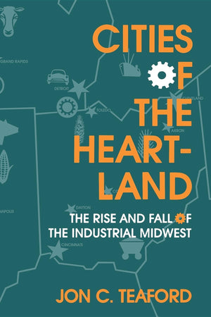 Cities of the Heartland: The Rise and Fall of the Industrial Midwest (Midwestern History and Culture),Used