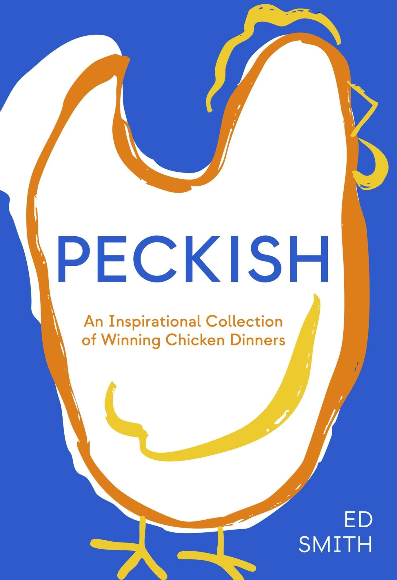 Peckish: An Inspirational Collection Of Winning Chicken Dinners