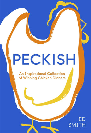 Peckish: An Inspirational Collection Of Winning Chicken Dinners