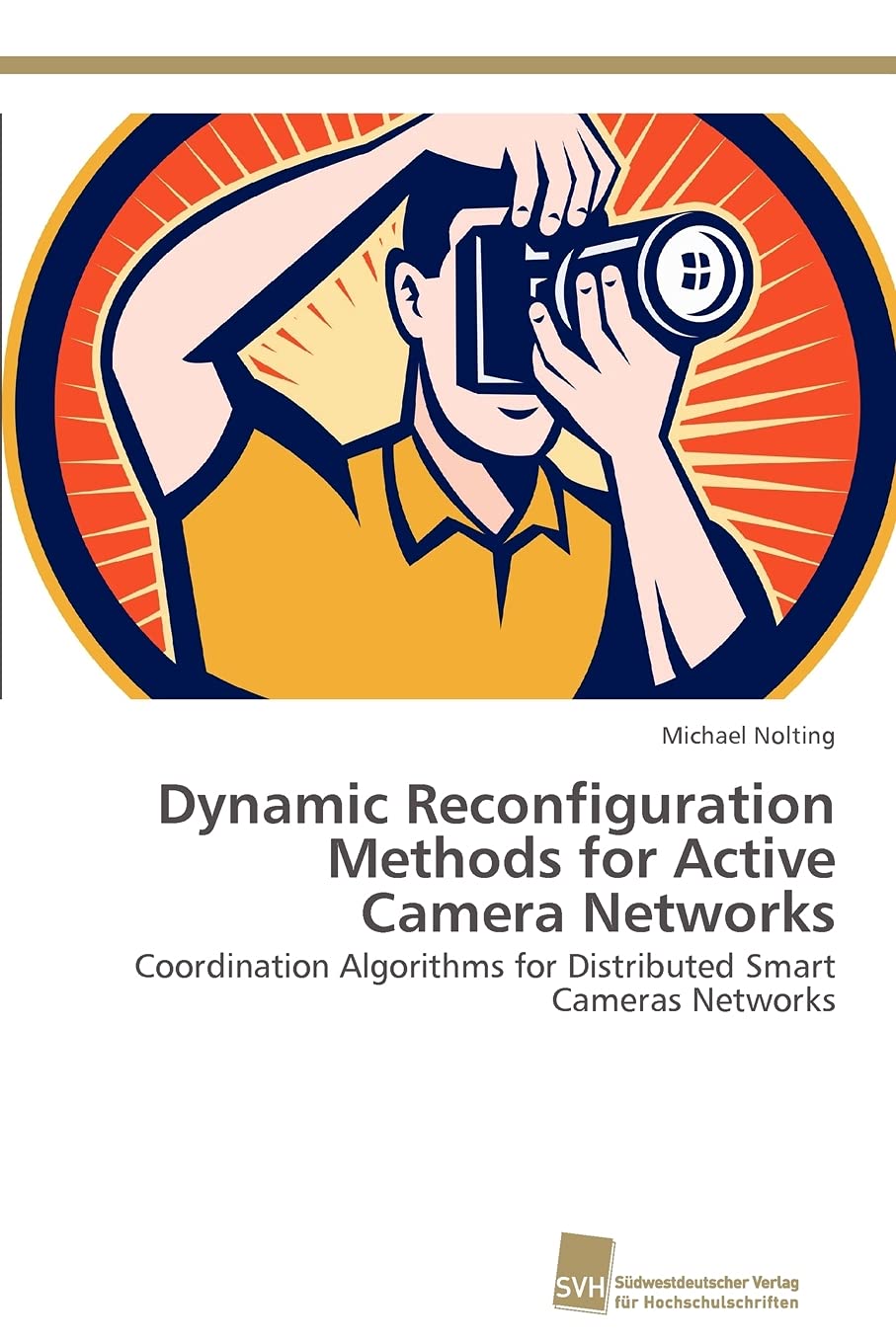 Dynamic Reconfiguration Methods for Active Camera Networks: Coordination Algorithms for Distributed Smart Cameras Networks,Used