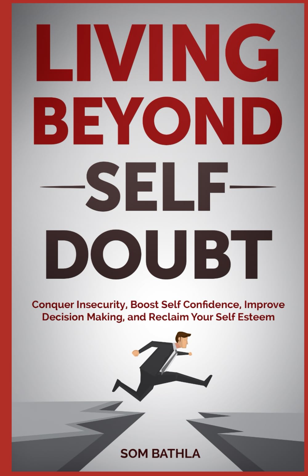 Living Beyond Self Doubt: Reprogram Your Insecure Mindset, Reduce Stress and Anxiety, Boost Your Confidence, Take Massive Action