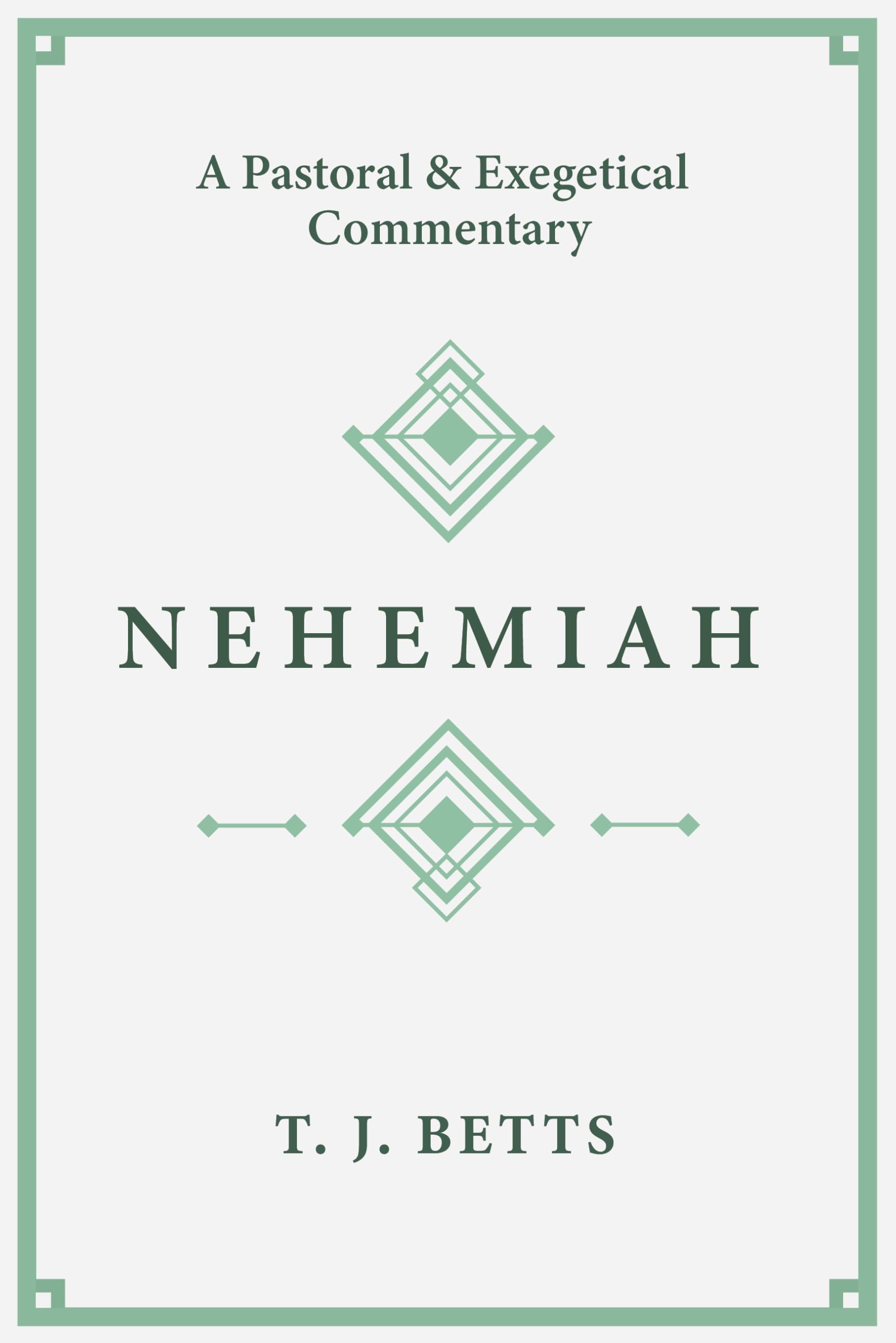 Nehemiah: A Pastoral and Exegetical Commentary,New