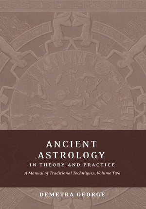 Ancient Astrology In Theory And Practice: A Manual Of Traditional Techniques, Volume Ii: Delineating Planetary Meaning