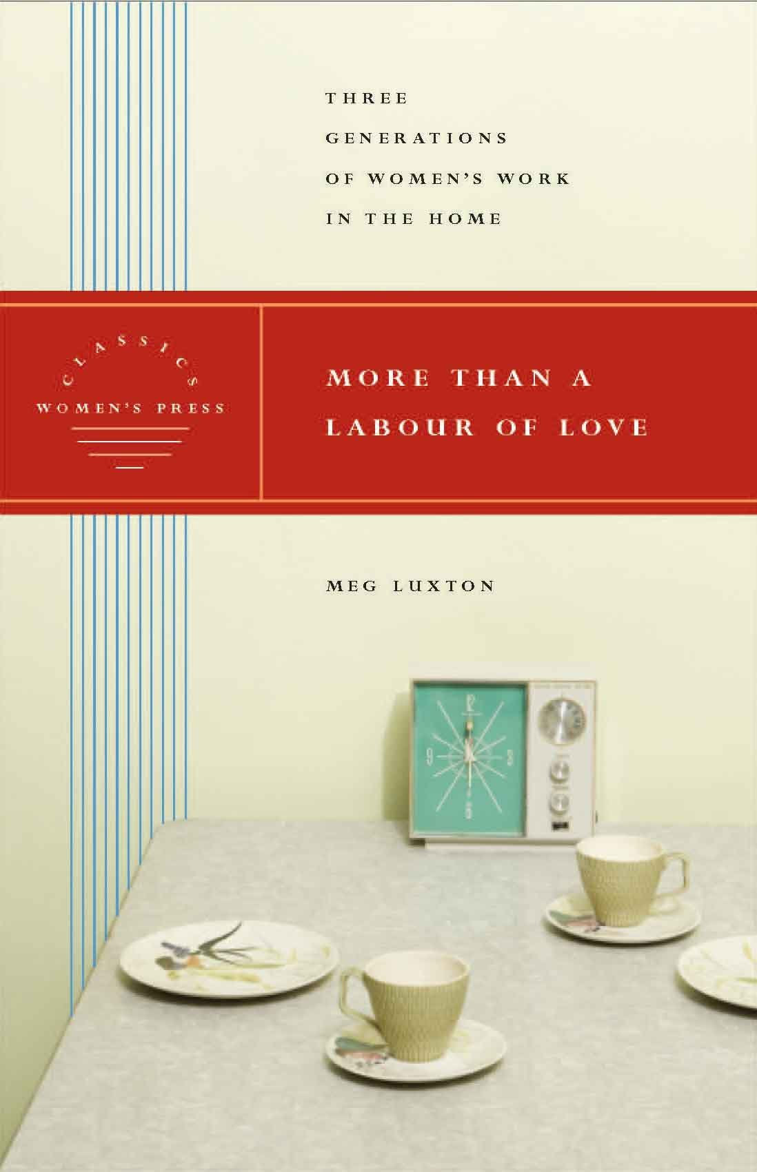 More Than a Labour of Love: Three Generations of Women's Work in the Home,Used